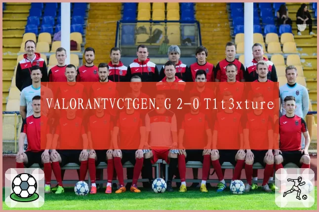 VALORANTVCTGEN.G 2-0 T1t3xture
